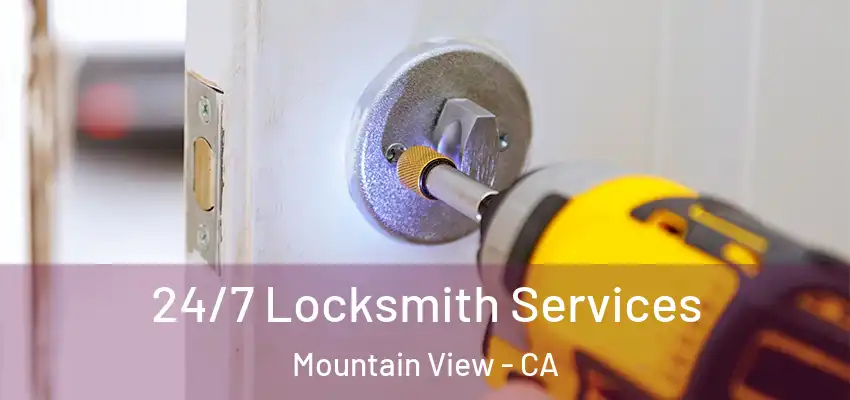 24/7 Locksmith Services Mountain View - CA