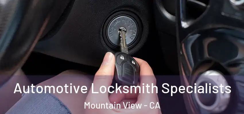  Automotive Locksmith Specialists Mountain View - CA