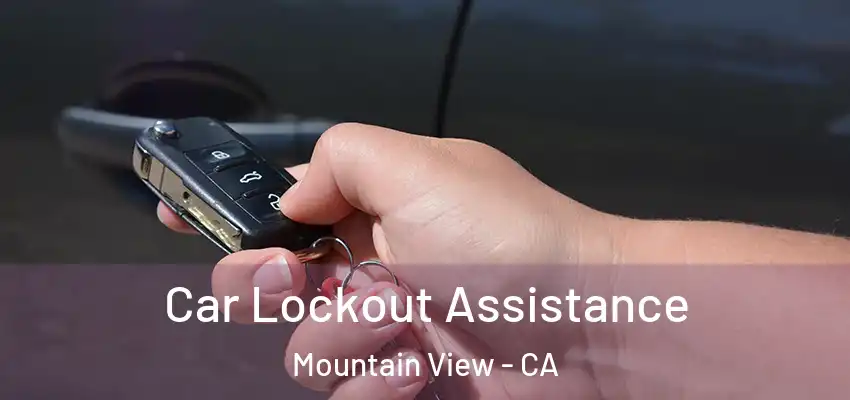  Car Lockout Assistance Mountain View - CA