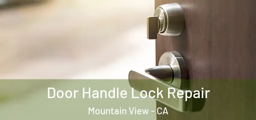  Door Handle Lock Repair Mountain View - CA