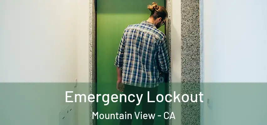 Emergency Lockout Mountain View - CA