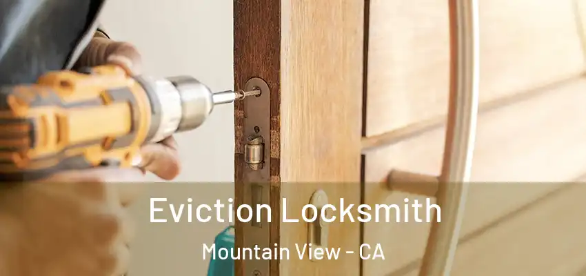  Eviction Locksmith Mountain View - CA