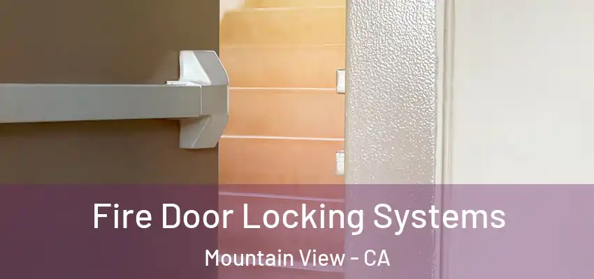  Fire Door Locking Systems Mountain View - CA