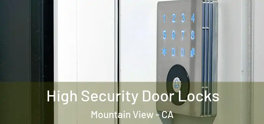 High Security Door Locks Mountain View - CA