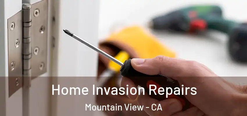  Home Invasion Repairs Mountain View - CA
