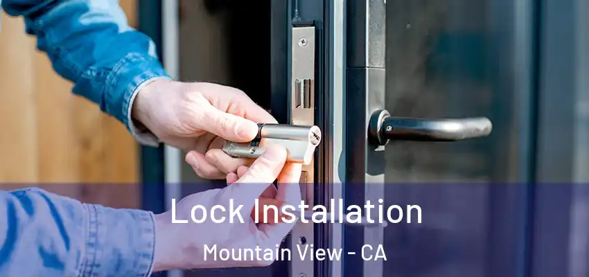 Lock Installation Mountain View - CA