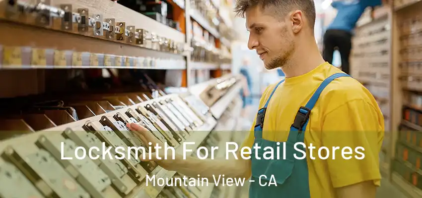 Locksmith For Retail Stores Mountain View - CA