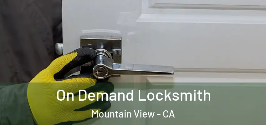  On Demand Locksmith Mountain View - CA