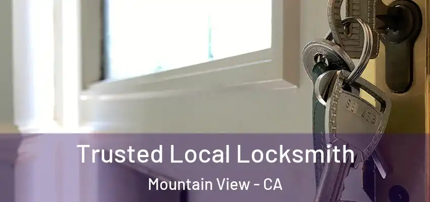 Trusted Local Locksmith Mountain View - CA